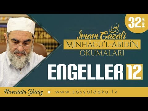 32) Engeller - 12 | Minhâcü'l Âbidîn Okumaları - Nureddin Yıldız