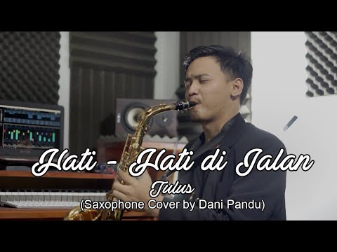 Tulus - Hati - Hati di Jalan (Saxophone Cover by Dani Pandu)