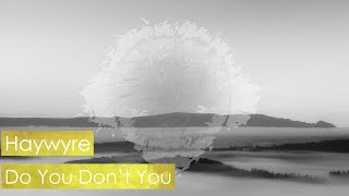 Haywyre - Do You Don't You