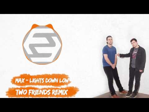 MAX - Lights Down Low (Two Friends Remix)