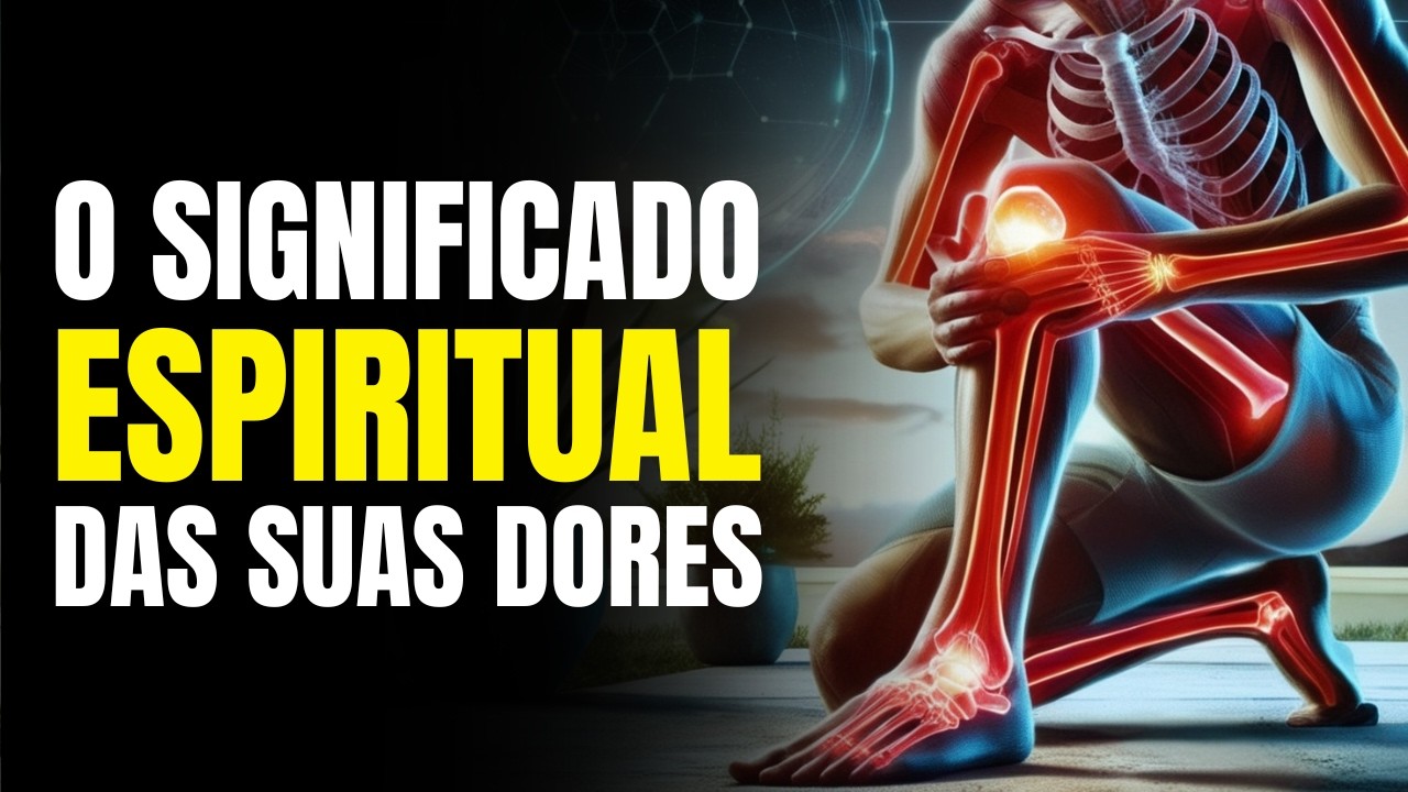 SUAS DORES não são POR ACASO – Descubra o SIGNIFICADO ESPIRITUAL OCULTO do seu Corpo