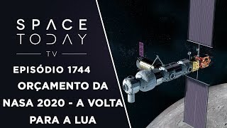 ORÇAMENTO DA NASA 2020 - A VOLTA PARA A LUA | SPACE TODAY TV EP.1744
