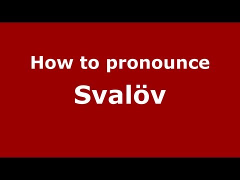 How to Pronounce Svalöv - PronounceNames.com