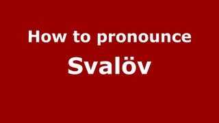 How to pronounce Svalöv