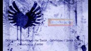 Destroy Everything You Touch - Ladytron / Sasha Remix ( Overflow-x Re-edit )