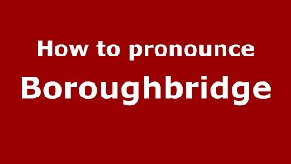 How to pronounce Boroughbridge