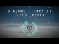 BigBang - Fxxk It (HitesH Remix) [DL in Desc]