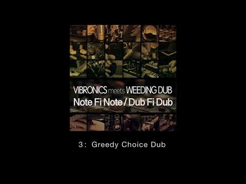 3: VIBRONICS meets WEEDING DUB "Greedy Choice Dub"