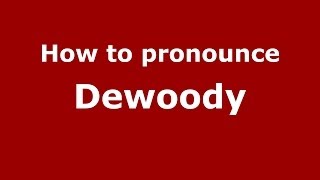 How to pronounce Dewoody