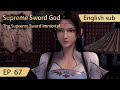 Eng Sub Supreme Sword God 67 Full Episode Highlights