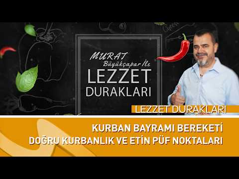 Lezzet Durakları’nda Kurban Bayramı Bereketi | Doğru Kurbanlık ve Etin Püf Noktaları