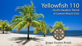 preview picture of video 'Lawson Rock Yellowfish 110 Studio Vacation Rental at Roatan's Lawson Beach Club'