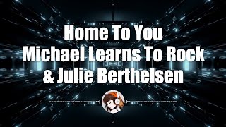Home To You - Michael Learns To Rock &amp; Julie Berthelsen