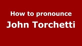 How to pronounce John Torchetti