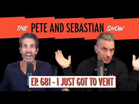"I JUST GOT TO VENT" | EP 681 : The Pete and Sebastian Show