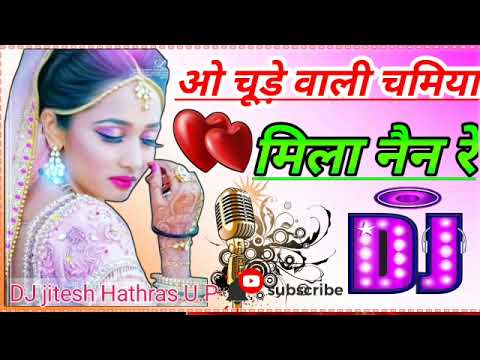 ओ चूड़े वाली चमिया मिला नैन रे धक धक करता जियरा उड़ जाए डीजे रीमिक्स सॉन्ग धक धक करता जियरा वीरता फि