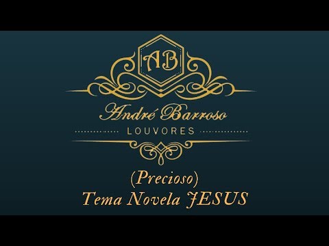 André Barroso - Precioso (Canção Tema da novela JESUS)