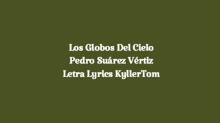 Los Globos Del Cielo// Pedro Suárez Vértiz// Letra Lyrics KyllerTom