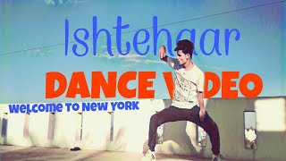 Ishtehaar | Welcome To New York 2018 | Dance Video