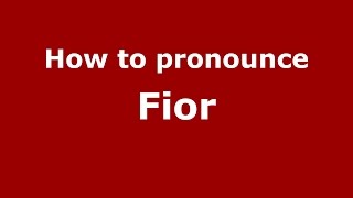 How to pronounce Fior