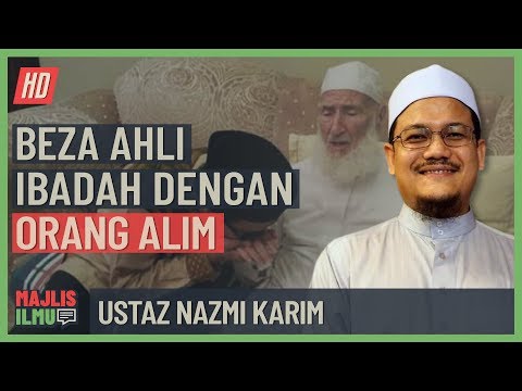 Ustaz Nazmi Karim - Beza Ahli Ibadah Dengan Orang Alim