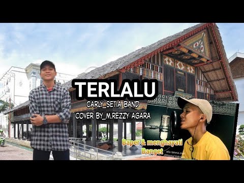 TERLALU_carly setia band (cover) by_M.Rezzy agara sungguh menghayati sekali