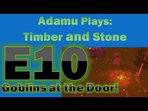 Adamu Plays: Timber and Stone - Episode 10 - Goblins at the Door!
