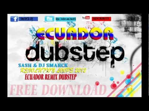 ECUADOR - DUBSTEP REMIX SASH & DJ SMARCK (REVOLUTION BEATS 2012)