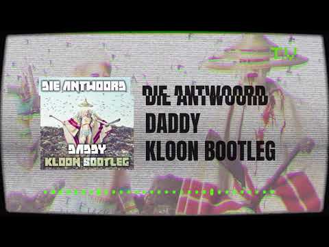Die Antwoord - Daddy (Kloon Bootleg)
