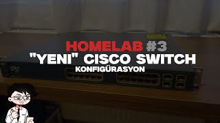 "Yeni" Cisco Switch konfigürasyonu. | Homelab #3