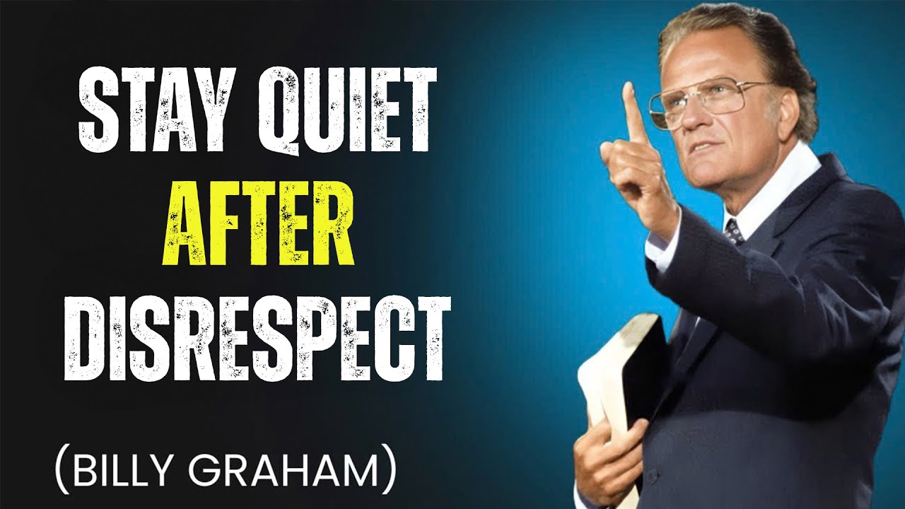 STAY QUIET AFTER DISRESPECT – Billy Graham