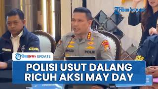 Polisi Usut Sosok Aktor di Balik Demo Ricuh May Day, Dalami Dugaan Provokasi hingga Barang Bukti