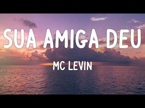 MC Levin - Sua amiga deu (Letras)