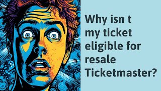 Why isn t my ticket eligible for resale Ticketmaster?