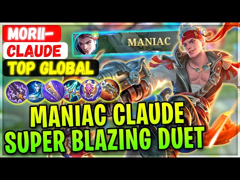 MANIAC Claude Super Blazing Duet [ Top Global Claude ] MoRii- - Mobile Legends Gameplay And Build.