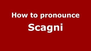 How to pronounce Scagni