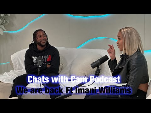 CHATS WITH CAM PODCAST - WE ARE BACK FT IMANI WILLIAMS
