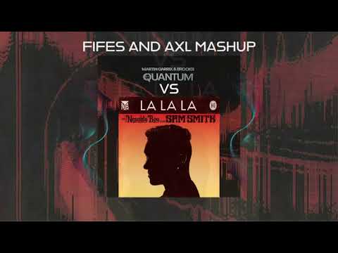 Quantum Lalala - Martin Garrix & Brooks vs Sam Smith (FIFES & AxL mashup)