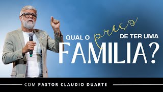 Qual o PREÇO de ter uma FAMÍLIA? | Claudio Duarte