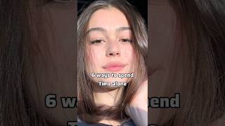 6 best ways to spend time alone ❤️✨ #glowup #glowuptips #teens#aesthetic #advice