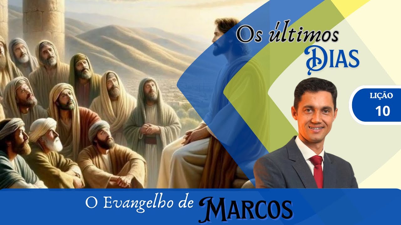 Lição 10| Últimos Dias (Evangelho de Marcos 3T/2024)