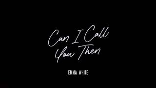 Emma White Can I Call You Then