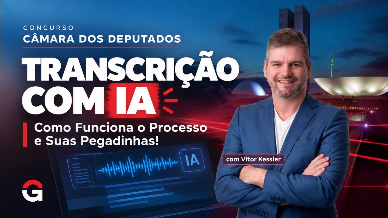 Concurso Câmara dos Deputados | Transcrição com IA: Como Funciona o Processo e Suas Pegadinhas!