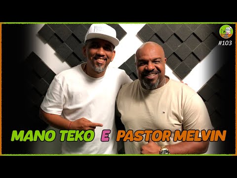 Mano Teko e Pastor Melvin (Teco e Buzunga) - Casa da Sogra Podcast - Ep. #103