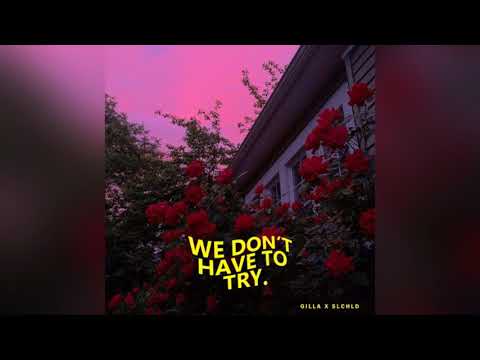 GILLA X SLCHLD  -  We don't have to try (prod. by GILLA)