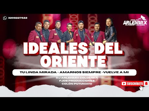 Mix Ideales Del Oriente | Tu Linda Mirada - Amarnos siempre - Vuelve A Mi Dj Arlenmix Colombia