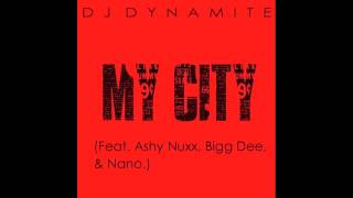 DJ Dynamite - My City (feat. Ashy Nuxx, Bigg Dee, & Nano)