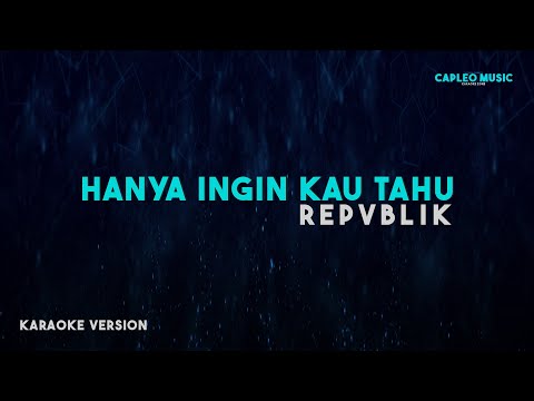 Repvblik – Hanya Ingin Kau Tahu (Karaoke Version)