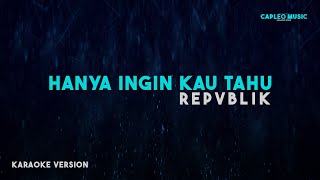 Download lagu Repvblik – Hanya Ingin Kau Tahu (Karaoke Version) mp3