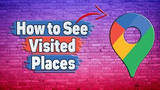 How to See Visited Places in Google Maps?